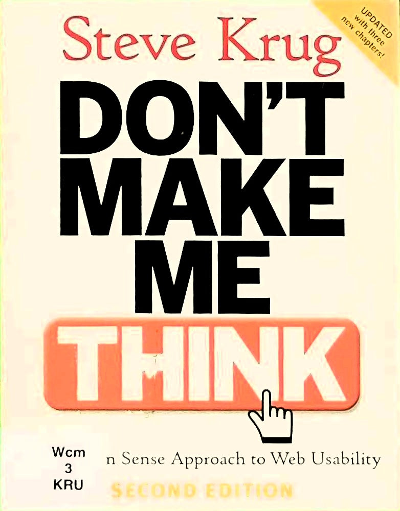 Don't Make Me Think!: A Common Sense Approach to Web Usability