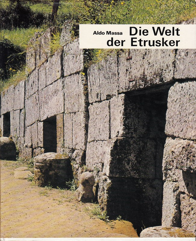 Die Welt der Etrusker. Aldo Massa. Aus dem Französischen von Inge Hanneforth