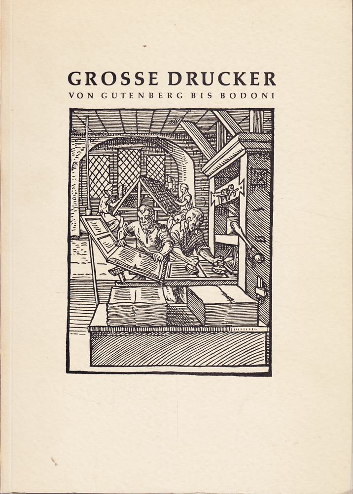 Grosse Drucker von Gutenberg bis Bodoni
