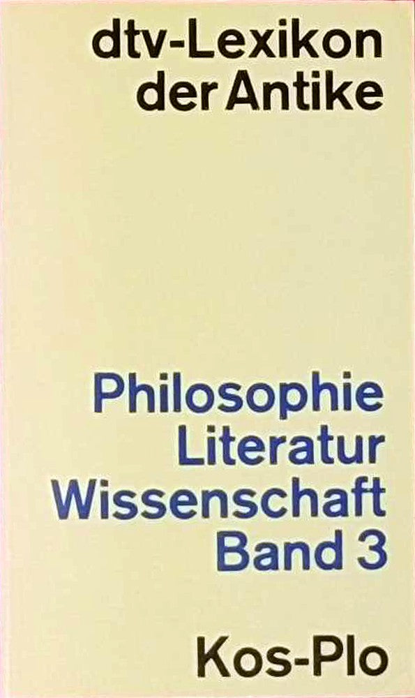 Dtv-Lexikon der Antike. Philosophie Literatur Wissenschaft. Band 3. Kos-Plo.