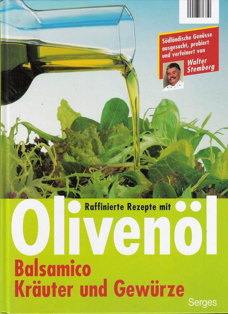 Raffinierte Rezepte mit Olivenöl . Balsamico . Kräuter und Gewürze - Südländische Genüsse - ausgesucht probiert und verfeinert von Walter Stemberg