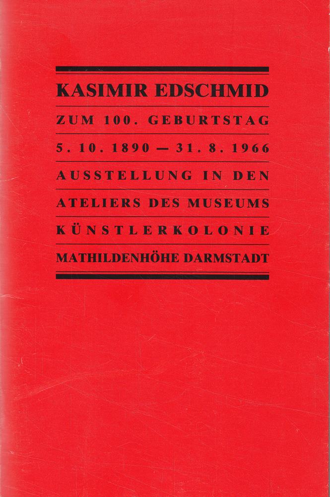 Kasimir Edschmid : 1890 - 1966 ; eine Ausstellung der Stadt Darmstadt zum 100. Geburtstag des Dichters und Schriftstellers ; Ateliers des Museums Künstlerkolonie Mathildenhöhe Darmstadt 5. Oktob ...