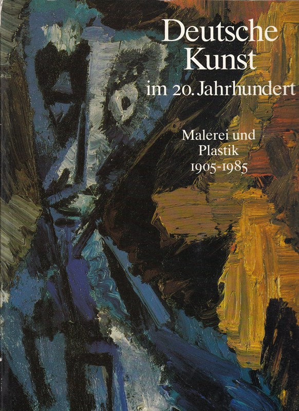 deutsche kunst im 20. jahrhundert. malerei und plastik 1905 - 1985