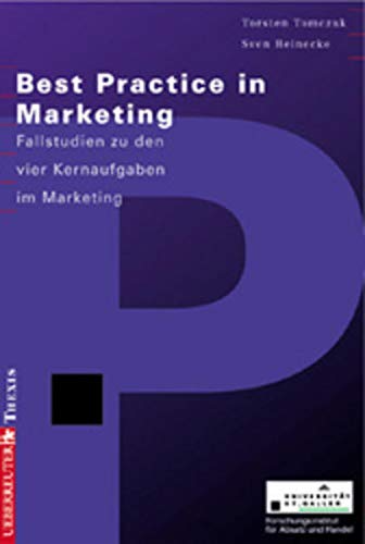 Best Practice in Marketing: Fallstudien zu den vier Kernaufgaben im Marketing