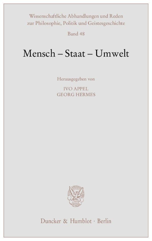 Mensch - Staat - Umwelt. (Wissenschaftliche Abhandlungen und Reden zur Philosophie Politik und Geistesgeschichte Band 48)
