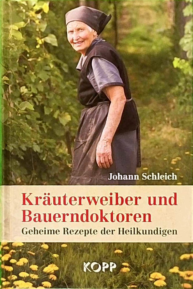 Kräuterweiber und Bauerndoktoren - Geheime Rezepte der Heilkundigen