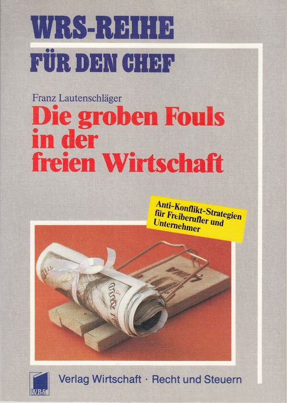 Die groben Fouls in der freien Wirtschaft: Anti-Konflikt-Strategien für Freiberufler und Unternehmer