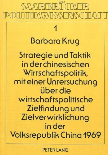 Strategie und Taktik in der chinesischen Wirtschaftspolitik mit einer Untersuchung über die wirtschaftspolitische Zielfindung und Zielverwirklichung ... (Saarbrücker Politikwissenschaft Band 1)