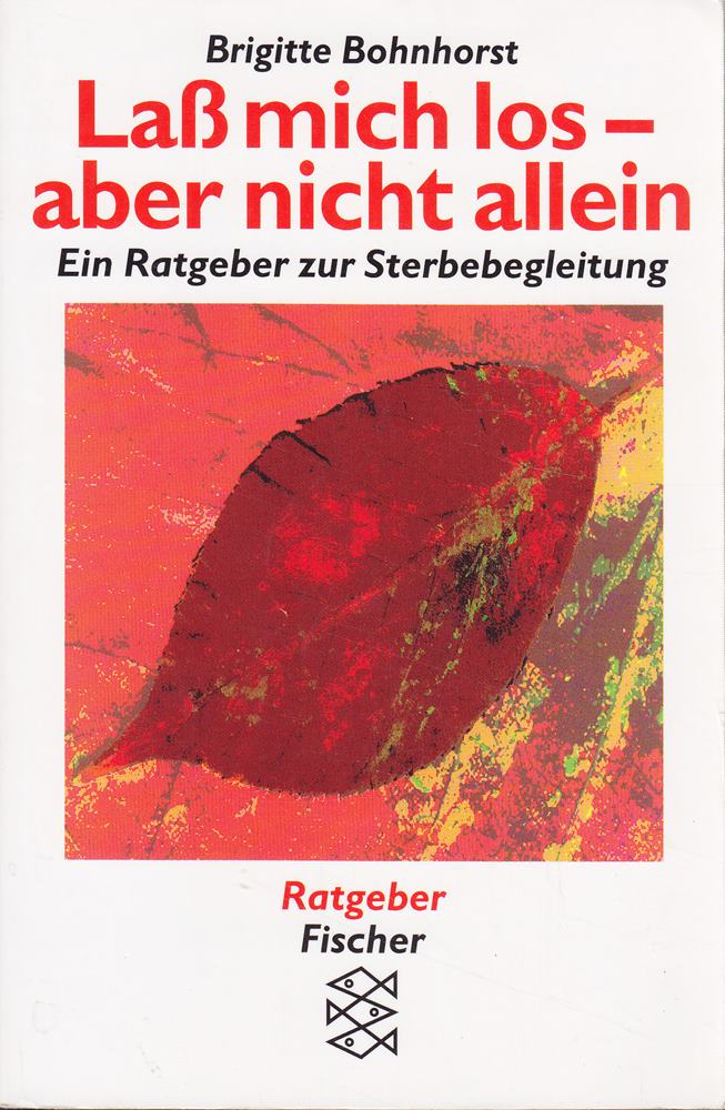 Lass mich los - aber nicht allein: Ein Ratgeber zur Sterbebegleitung