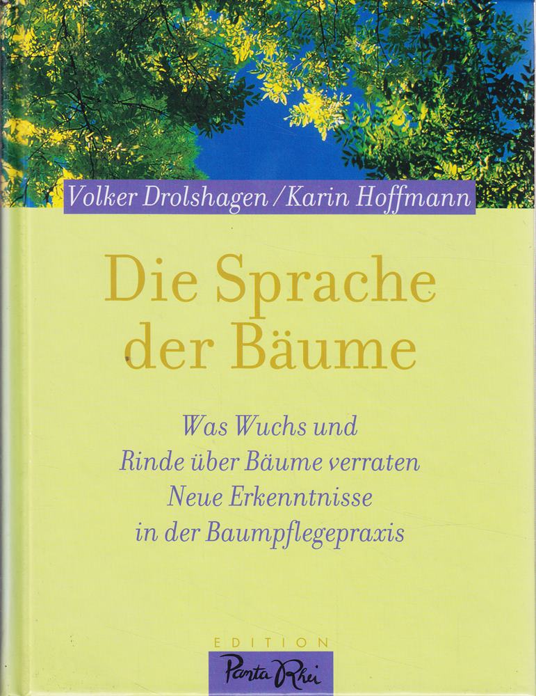 Die Sprache der Bäume: Was Wuchs und Rinde über Bäume verraten. Neue Erkenntnisse in der Baumpflege-Praxis (Edition Panta Rhei)