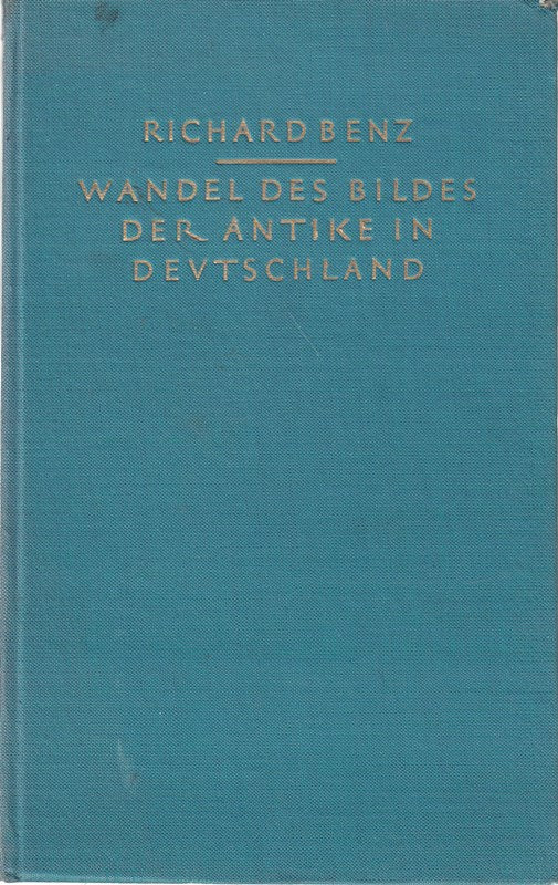 Wandel des Bildes der Antike in Deutschland. Ein geistesgeschichtlicher Überblick.