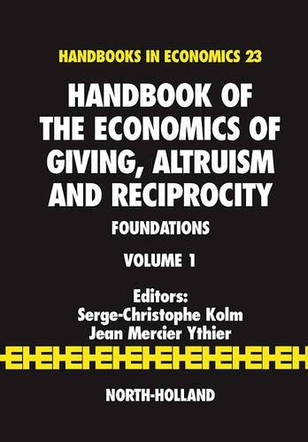 Handbook of the Economics of Giving Altruism and Reciprocity: Foundations (Volume 1) (Handbook of the Economics of Giving Reciprocity and Altruism Volume 1 Band 23)