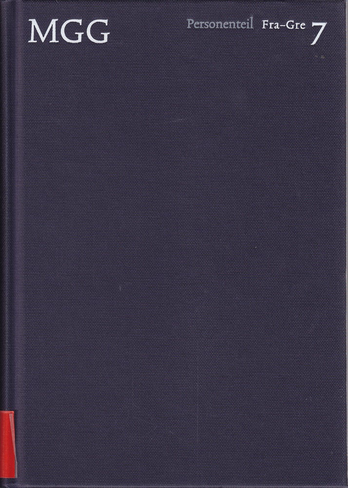 Die Musik in Geschichte und Gegenwart (MGG). Personenteil Band 7: Fra-Gre: Allgemeine Enzyklopädie der Musik (Die Musik in Geschichte und Gegenwart (MGG): Allgemeine Enzyklopädie der Musik)