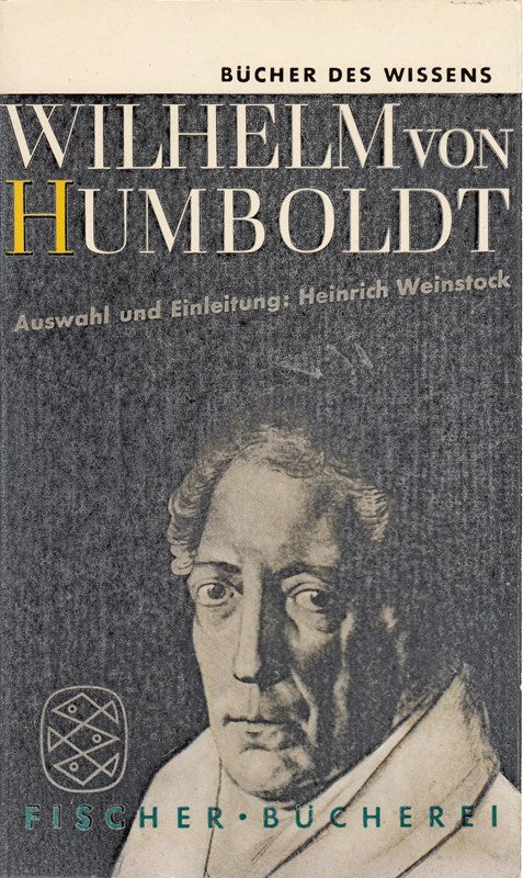 Humboldt Wilhelm von: Wilhelm von Humboldt. Auswahl und Einleitung von Heinrich Weinstock. Frankfurt a.M. Fischer Bücherei 1957. Kl.-8°. 182 S. kart.