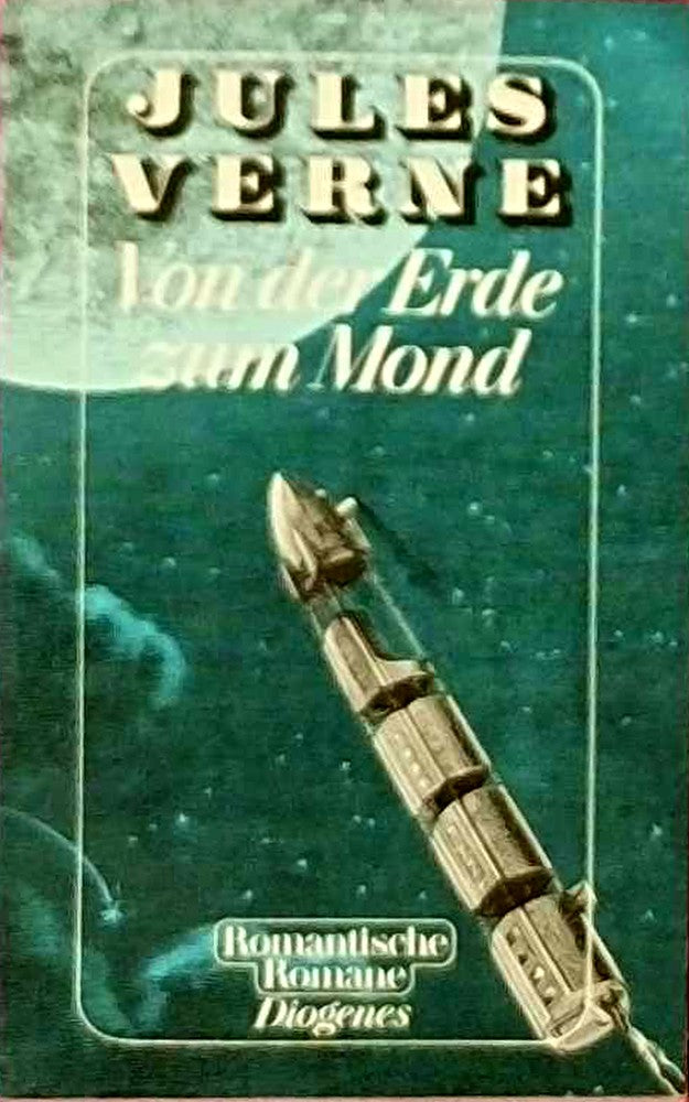 Von der Erde zum Mond: Direkte Fahrt in siebenundneunzig Stunden und zwanzig Minuten. Roman (detebe)