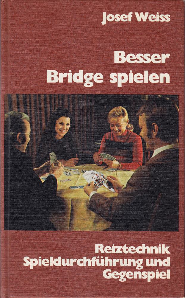 Besser Bridge spielen. Reiztechnik Spieldurchführung und Gegenspiel