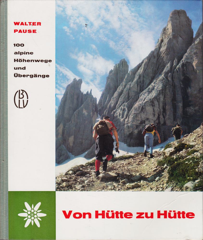 Von Hütte zu Hütte. 100 alpine Höhenwege und Übergänge.