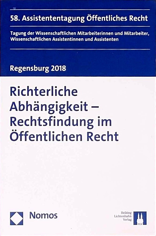 Richterliche Abhängigkeit - Rechtsfindung im Öffentlichen Recht: 58. Assistententagung Öffentliches Recht Regensburg 2018 (Tagung der ... Assistentinnen und Assistenten)