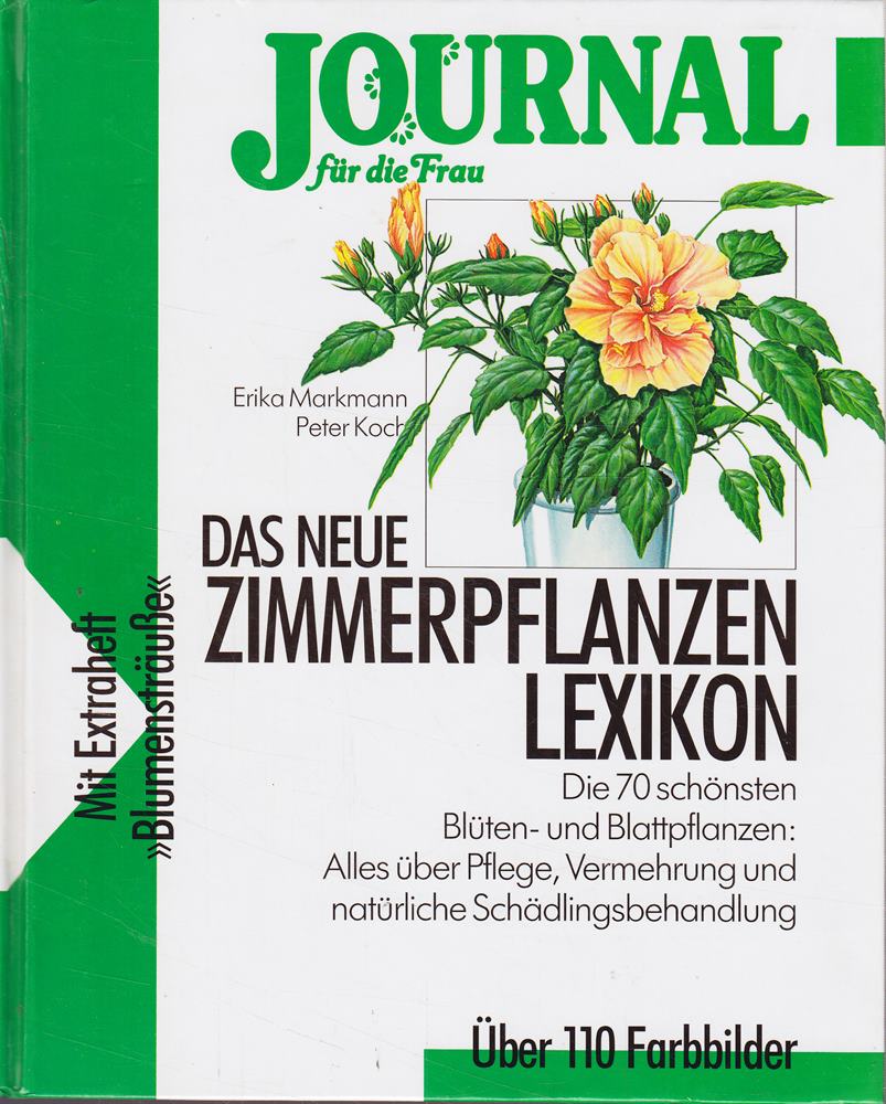Das neue Zimmerpflanzen-Lexikon. Die 70 schönsten Blüten- und Blattpflanzen alles über Pflege Vermehrung und natürliche Schädlingsbehandlung.