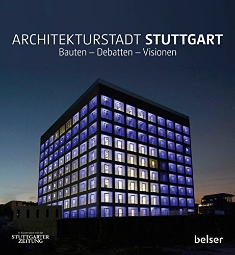 Architekturstadt Stuttgart: Bauten - Debatten - Visionen