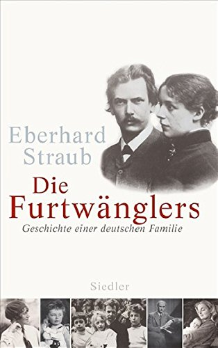 Die Furtwänglers: Geschichte einer deutschen Familie