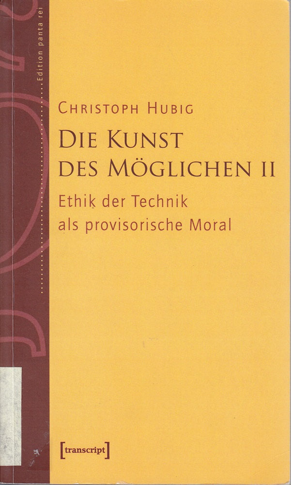 Die Kunst des Möglichen II: Grundlinien einer dialektischen Philosophie der Technik. Band 2: Ethik der Technik als provisorische Moral (Edition panta rei)