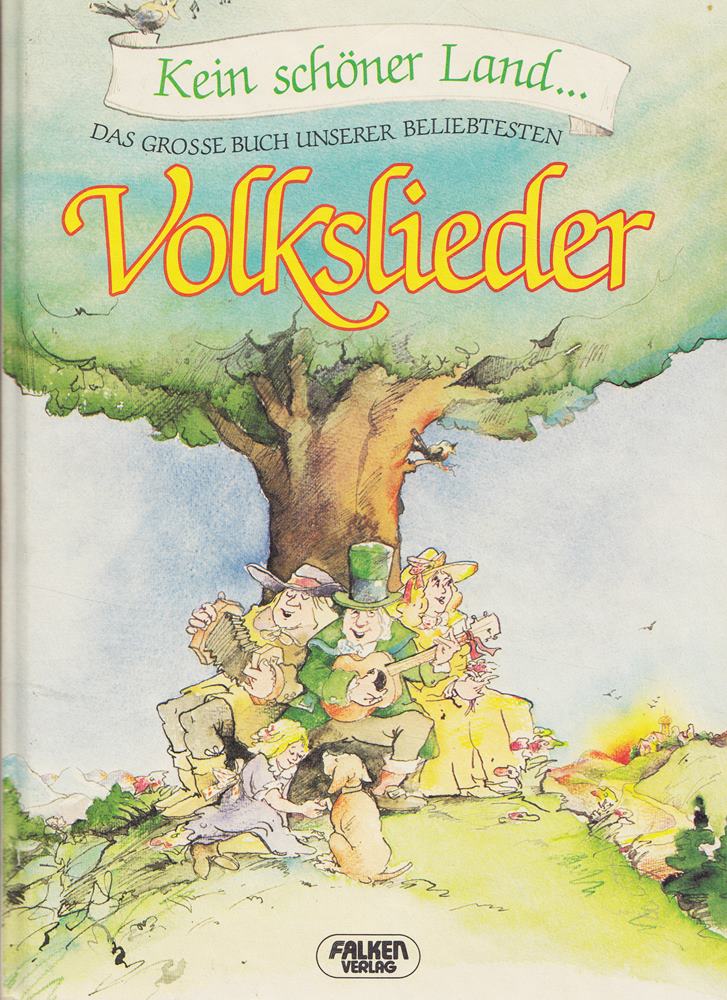 Das grosse Buch unserer beliebtesten Volkslieder. Kein schöner Land....