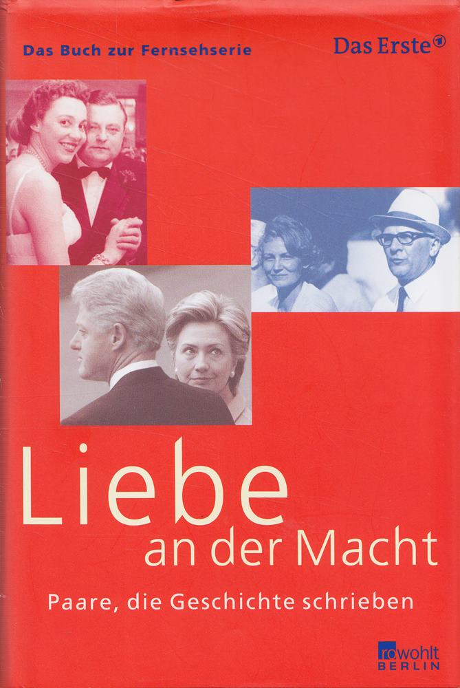 Liebe an der Macht: Paare die Geschichte schrieben (das Buch zur ARD-Fernsehserie)