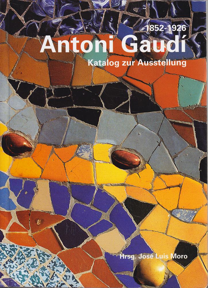 Antoni Gaudi 1852-1926. Katalog zur Ausstellung