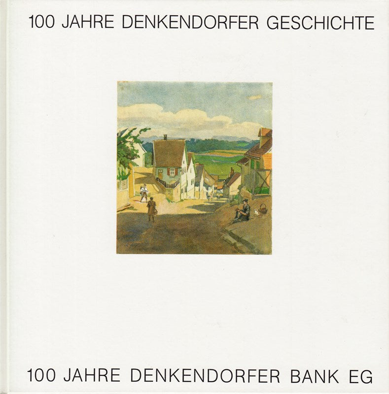 100 Jahre Denkendorfer Geschichte - 100 Jahre Denkendorfer Bank.