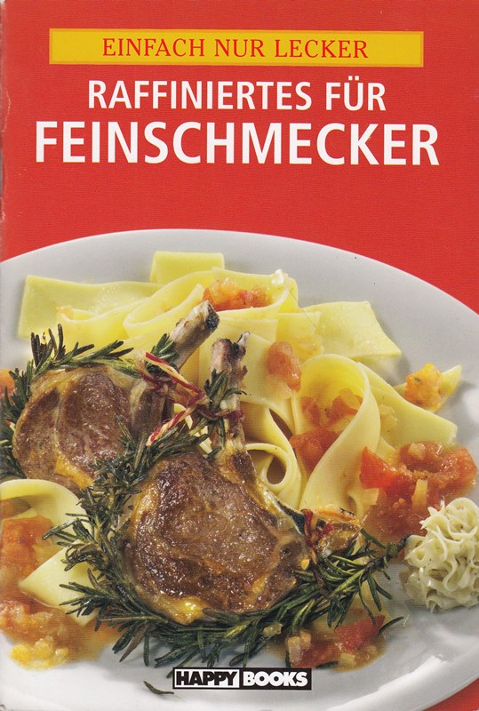Raffiniertes für Feinschmecker - Einfach nur Lecker