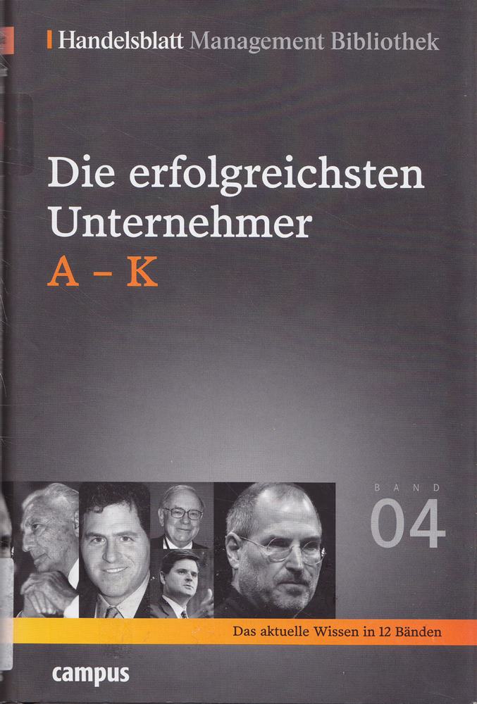 Handelsblatt Management Bibliothek. Bd. 4: Die erfolgreichsten Unternehmer A-K