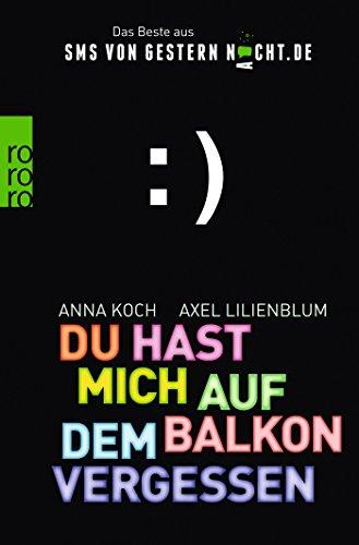Du hast mich auf dem Balkon vergessen: Das Beste aus SMSvonGesternNacht.de