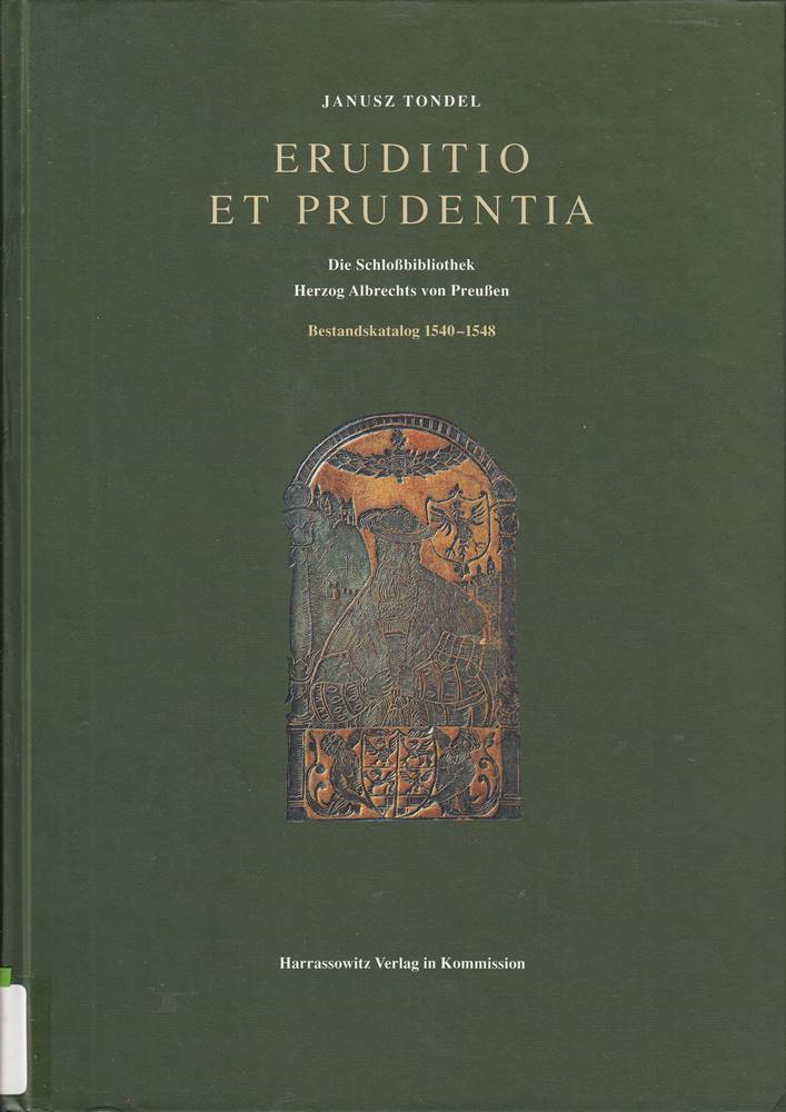 Eruditio et Prudentia: Die Schlossbibliothek Herzog Albrechts von Preussen. Bestandskatalog 1510-1513 (Wolfenbütteler Schriften zur Geschichte des Buchwesens)