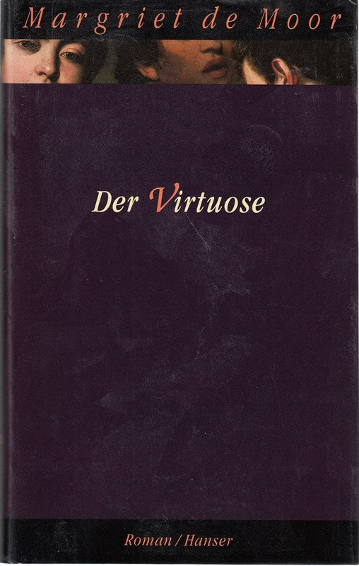DER VIRTUOSE. Roman. Aus dem Niederländischen von Helga van Beuningen.