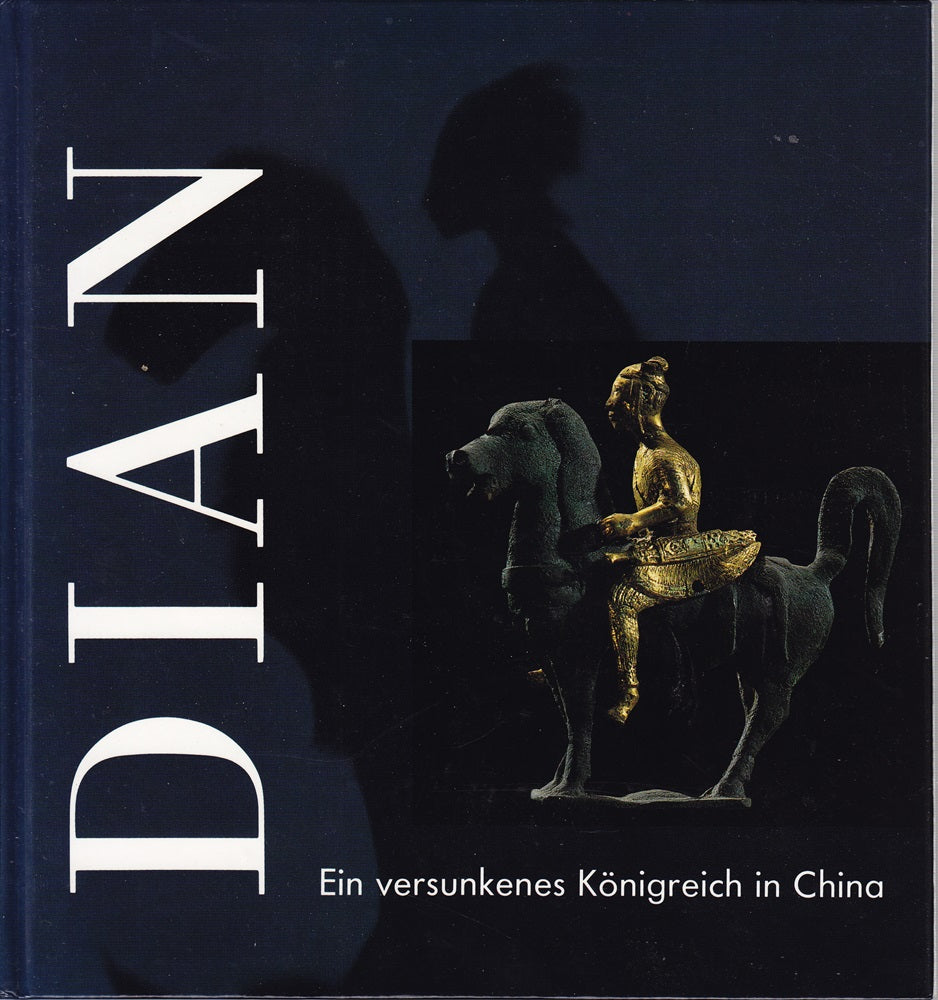 Dian. Ein versunkenes Königreich in China. Kunstschätze aus dem Museum der Provinz Yünnan in Kunming Volksrepublik China.
