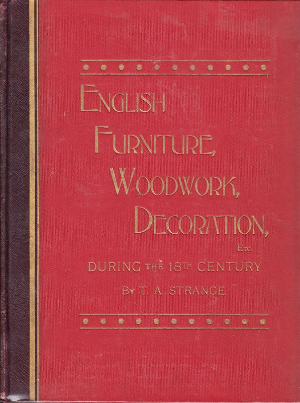 ENGLISH FURNITURE DECORATION WOODWORK & Allied Arts During The Last Half Of The Seventeenth Century And The Whole Of The Eighteenth Century And The Earlier Part Of The Nineteenth Century