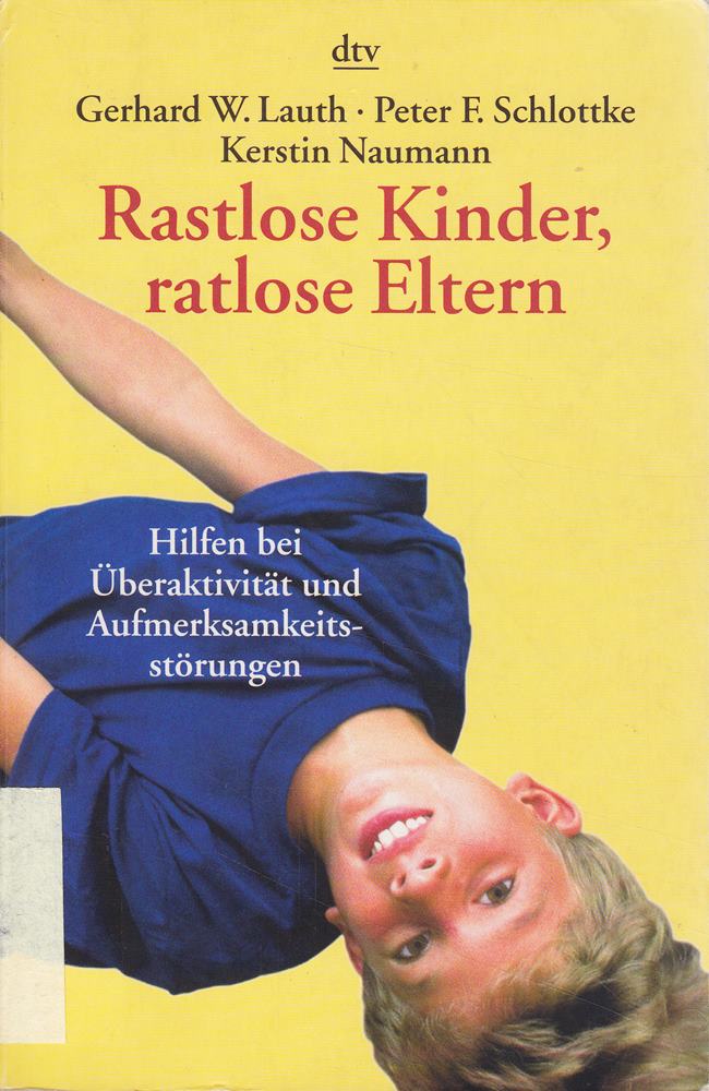Rastlose Kinder ratlose Eltern: Hilfen bei Überaktivität und Aufmerksamkeitsstörungen
