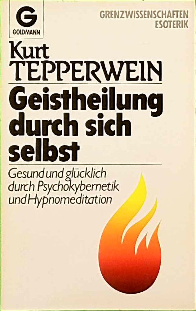 Geistheilung durch sich selbst. Gesund und glücklich durch Psychokybernetik und Hypnomeditation.