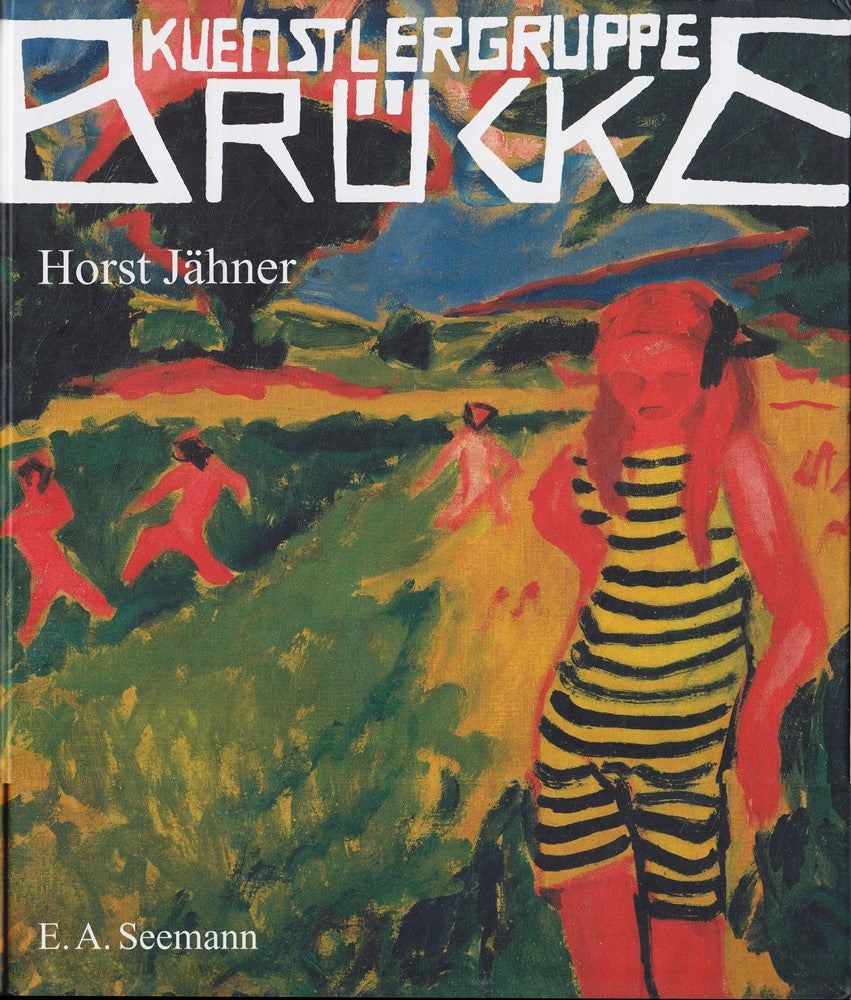 Künstlergruppe Brücke: Geschichte einer Gemeinschaft und das Lebenswerk ihrer Repräsentanten