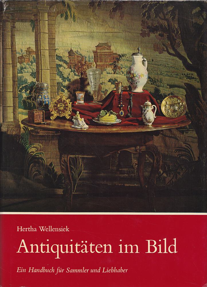 Antiquitäten im Bild - Ein Handbuch für Sammler und Liebhaber