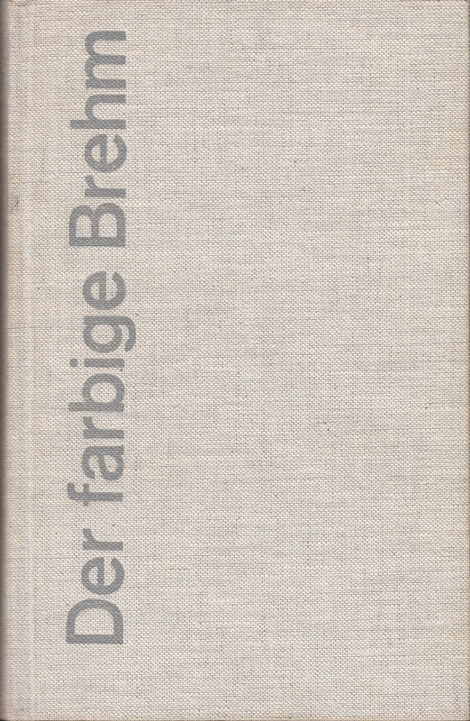 Der farbige Brehm: Ein grosses Tierbuch mit einer übersichtlichen Systematik der Wirbeltiere ergänzenden Beiträgen über Abstammungslehre und Verhaltensforschung über 2300 Tiernamen im Register