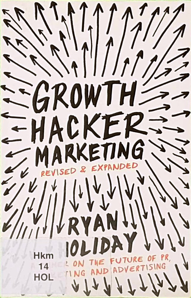 Growth Hacker Marketing: A Primer on the Future of PR Marketing and Advertising