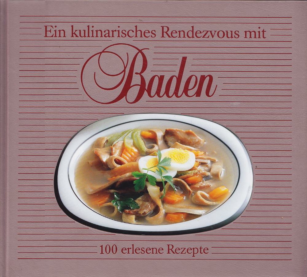 Ein kulinarisches Rendezvous mit Baden: 100 erlesene Rezepte