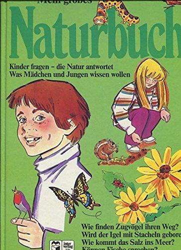 Mein großes Naturbuch. Was Mädchen und Jungen wissen wollen.