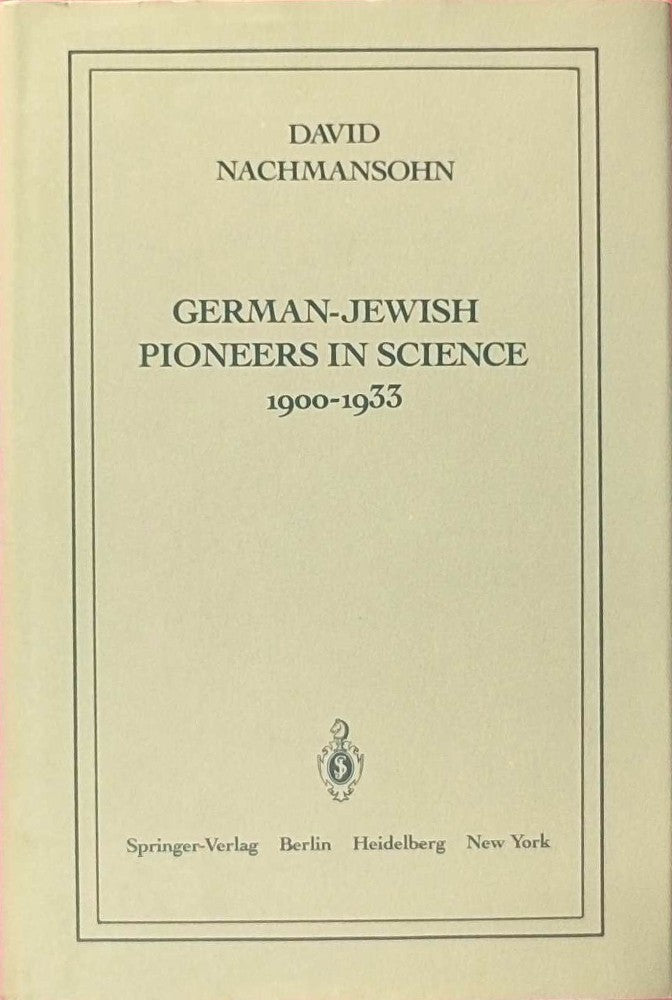 German-Jewish Pioneers in Science 1900?1933: Highlights in Atomic Physics Chemistry and Biochemistry