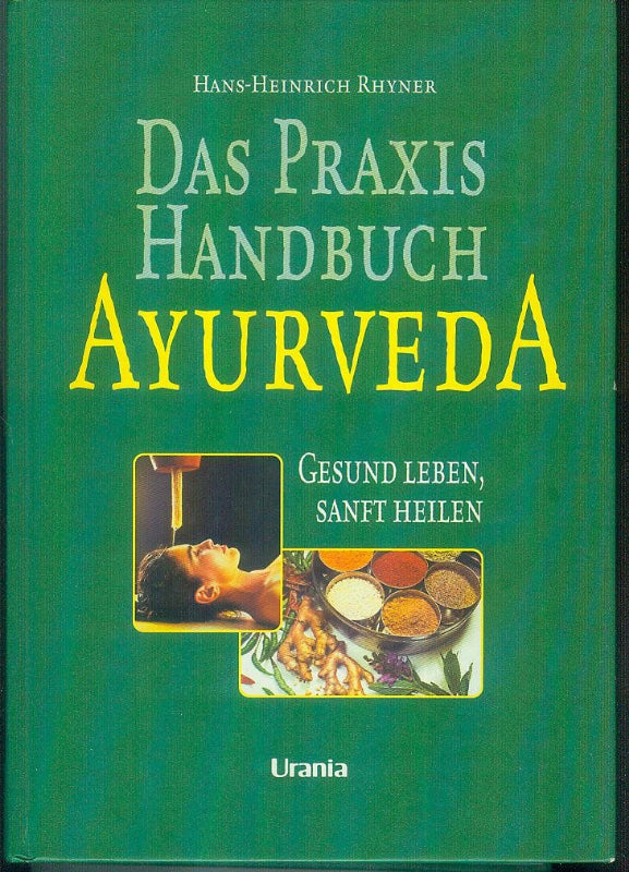 Das Praxis-Handbuch Ayurveda: Gesund leben sanft heilen