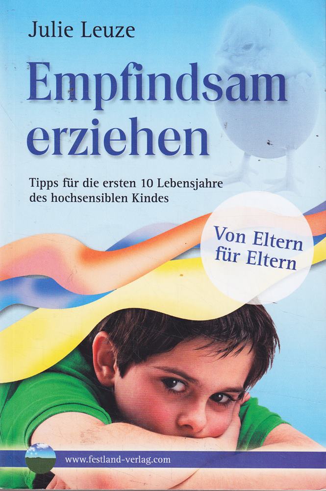 Empfindsam erziehen: Tipps für die ersten 10 Lebensjahre des hochsensiblen Kindes