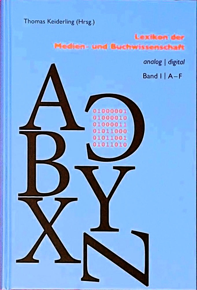 Lexikon der Medien- und Buchwissenschaft: analog | digital 1. Teilband: A?F (Bibliothek des Buchwesens)