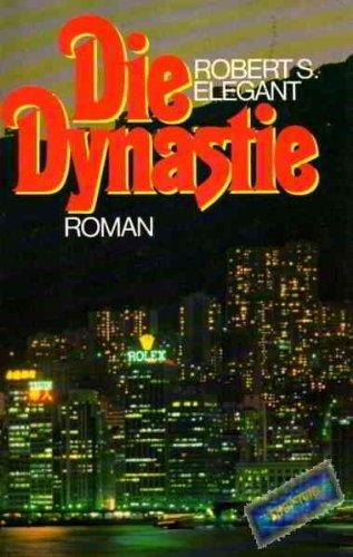 Die Dynastie : e. Handelshaus in Hongkong ; Roman Robert S. Elegant. Dt. von Margaret Carroux